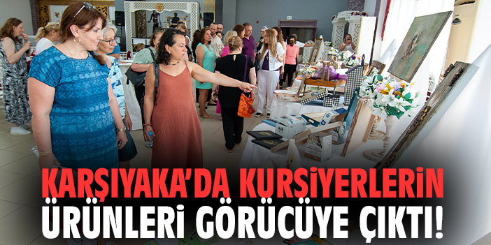Karşıyaka'da kursiyerlerin ürünleri görücüye çıktı!
