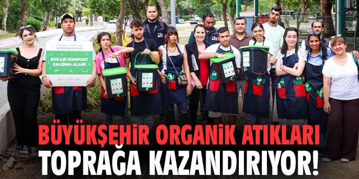 Büyükşehir organik atıkları toprağa kazandırıyor!