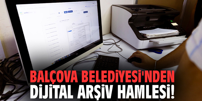 Balçova Belediyesi'nden dijital arşiv hamlesi!