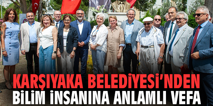 Karşıyaka Belediyesi’nden bilim insanına anlamlı vefa