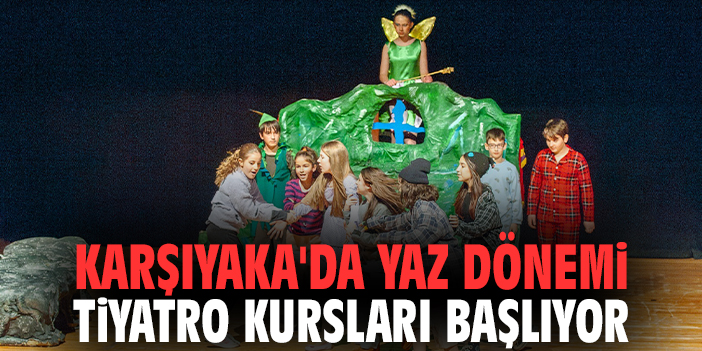 Karşıyaka'da yaz dönemi tiyatro kursları başlıyor