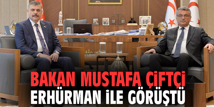 Bakan Mustafa Çiftçi Erhürman ile görüştü