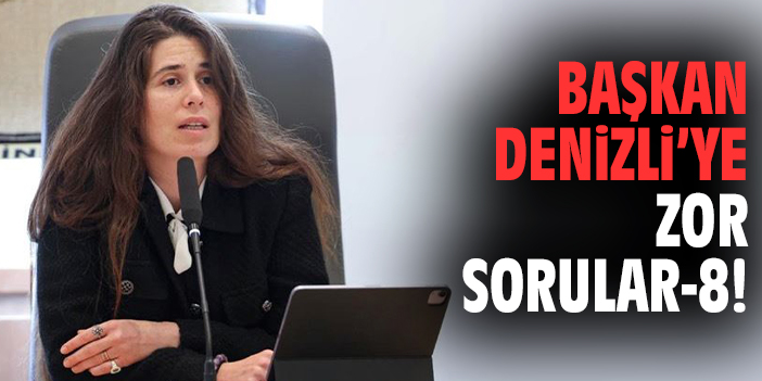 Başkan Denizli'ye zor sorular - 8!