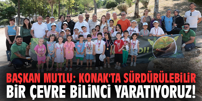Başkan Mutlu: Konak'ta sürdürülebilir bir çevre bilinci yaratıyoruz!