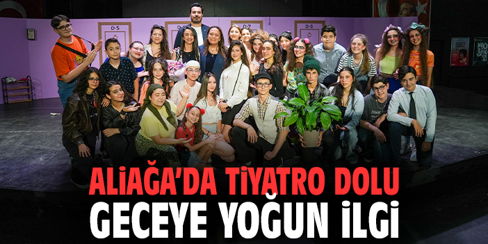 Aliağa’da tiyatro dolu geceye yoğun ilgi