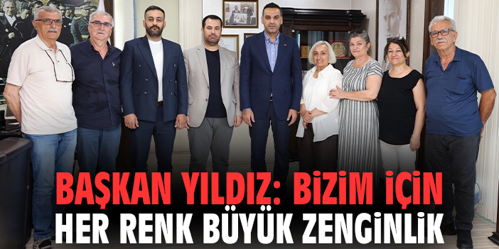 Başkan Yıldız: Bizim için her renk büyük zenginlik