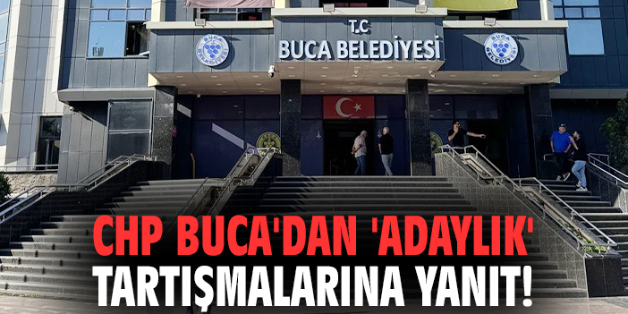 CHP Buca'dan 'adaylık' tartışmalarına yanıt!