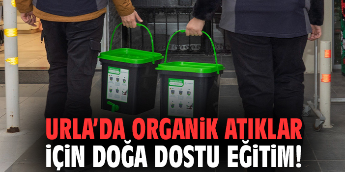 Urla’da organik atıklar için doğa dostu eğitim!