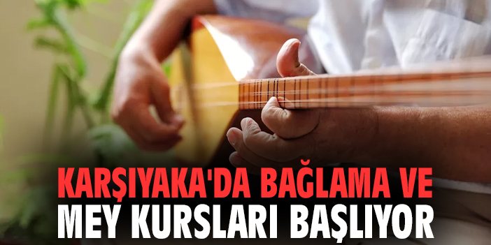 Karşıyaka'da bağlama ve mey kursları başlıyor