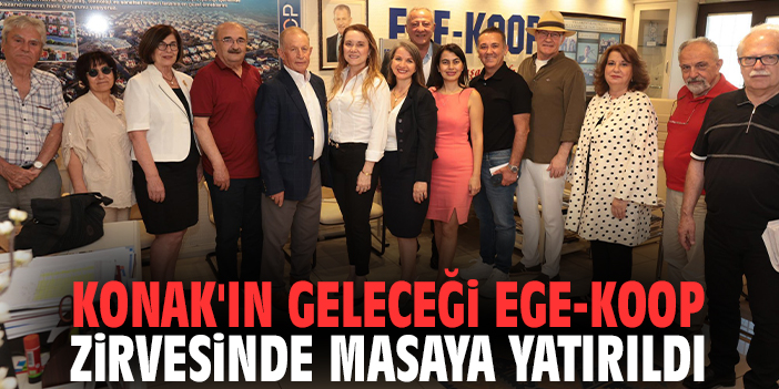 Konak'ın geleceği Ege-Koop zirvesinde masaya yatırıldı