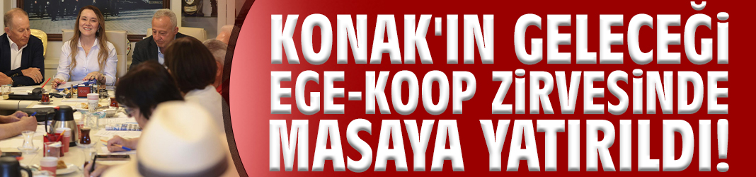 Konak'ın geleceği Ege-Koop zirvesinde masaya yatırıldı