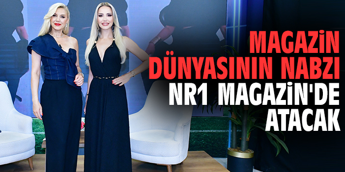 Magazin dünyasının nabzı NR1 Magazin'de atacak