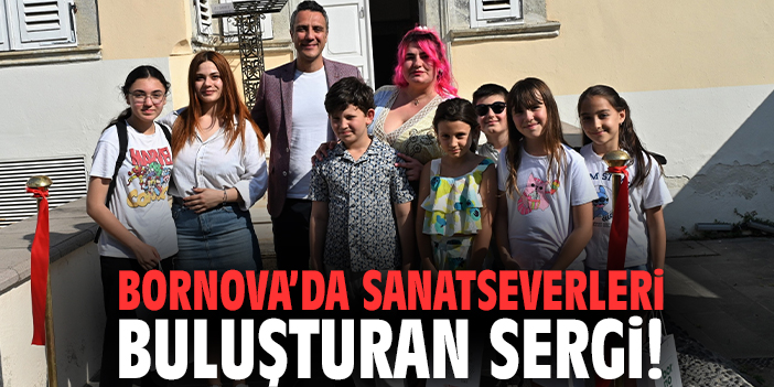 Bornova’da Sanatseverleri buluşturan sergi!