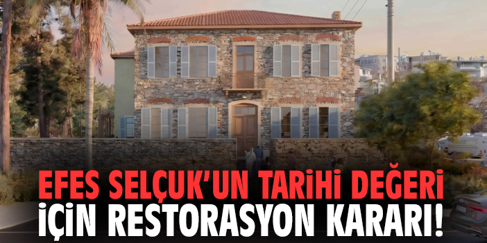 Efes Selçuk’un tarihi değeri için restorasyon kararı!