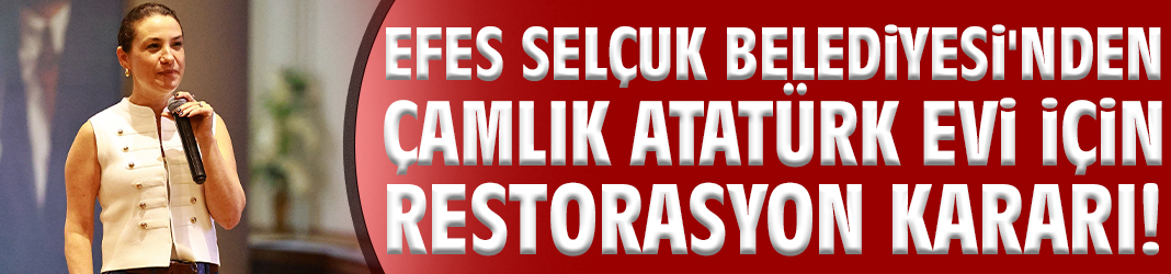 Efes Selçuk’un tarihi değeri için restorasyon kararı!