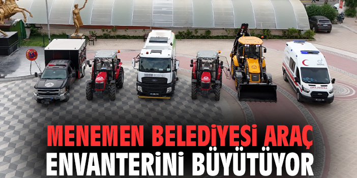 Menemen Belediyesi araç envanterini büyütüyor