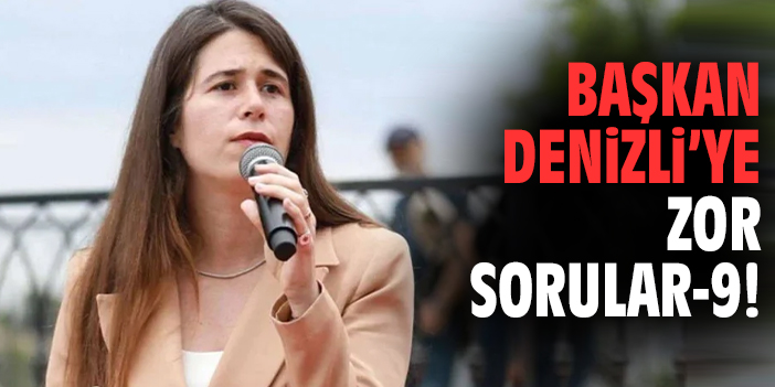 Başkan Denizli'ye zor sorular - 9!