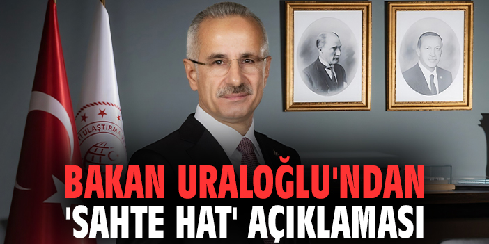 Bakan Uraloğlu'ndan 'sahte hat' açıklaması