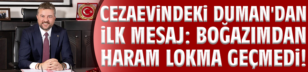 Cezaevindeki Duman'dan ilk mesaj: Boğazımdan haram lokma geçmedi!