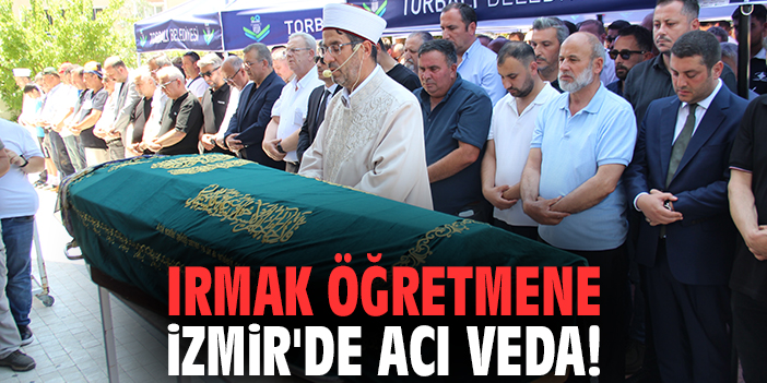Irmak öğretmene İzmir'de acı veda