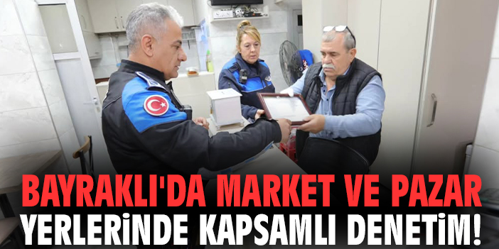 Bayraklı'da market ve pazar yerlerinde kapsamlı denetim!