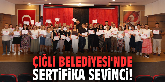 Çiğli Belediyesi'nde sertifika sevinci!