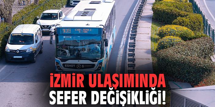 İzmir ulaşımında sefer değişikliği!