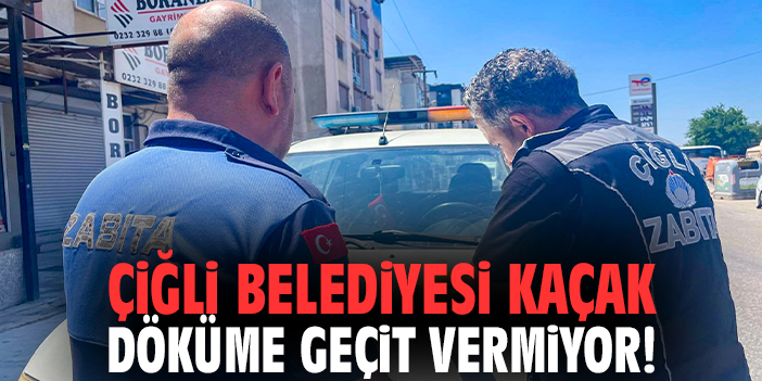 Çiğli Belediyesi kaçak döküme geçit vermiyor!