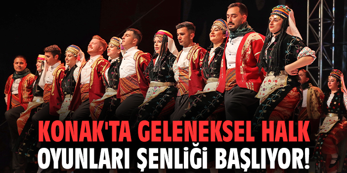 Konak'ta geleneksel Halk Oyunları Şenliği başlıyor!