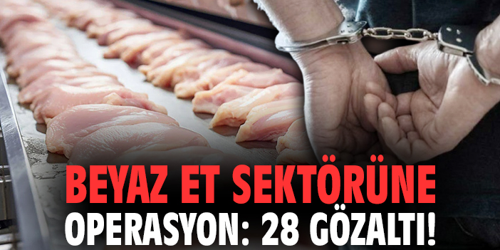 Beyaz et sektörüne operasyon: 28 gözaltı!