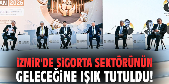 İzmir'de sigorta sektörünün geleceğine ışık tutuldu!