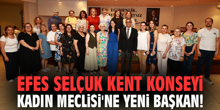 Efes Selçuk Kent Konseyi Kadın Meclisi'ne yeni başkan!