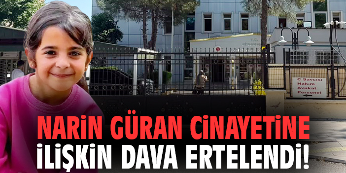 Narin Güran cinayetine ilişkin dava ertelendi!
