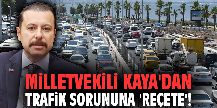 Milletvekili Kaya'dan trafik sorununa 'reçete'!