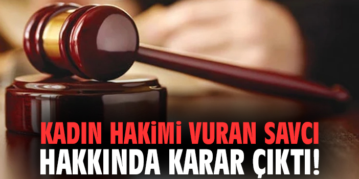 Kadın hakimi vuran savcı hakkında karar çıktı!