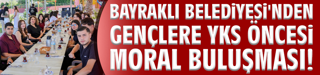 Bayraklı Belediyesi'nden gençlere YKS öncesi moral buluşması!