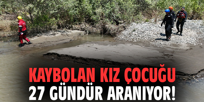 Kaybolan kız çocuğu 27 gündür aranıyor!