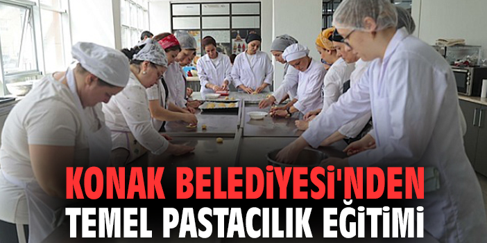 Konak Belediyesi'nden Temel Pastacılık Eğitimi