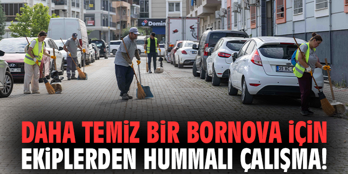 Daha temiz bir Bornova için ekiplerden hummalı çalışma!