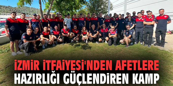 İzmir itfaiyesi'nden afetlere hazırlığı güçlendiren kamp