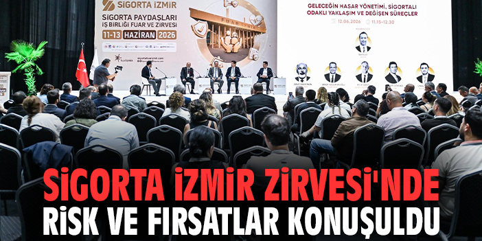 Sigorta İzmir Zirvesi'nde risk ve fırsatlar konuşuldu