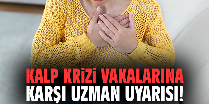 Kalp krizi vakalarına karşı uzman uyarısı!