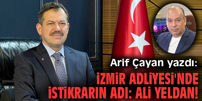 İzmir Adliyesi'nde istikrarın adı: Ali Yeldan!