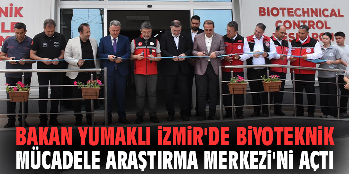 Bakan Yumaklı İzmir'de Biyoteknik Mücadele Araştırma Merkezi'ni açtı