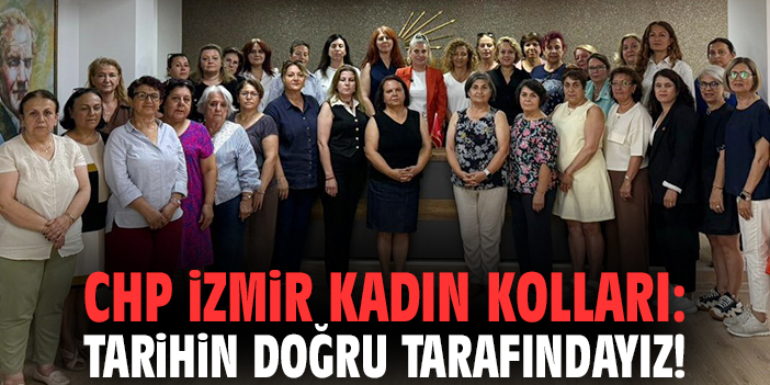 CHP İzmir Kadın Kolları: Tarihin doğru tarafındayız!