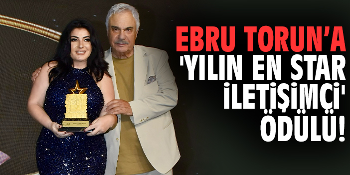 Ebru Torun’a 'Yılın En Star İletişimci' Ödülü!