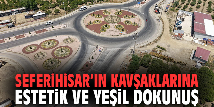 Seferihisar’ın kavşaklarına estetik ve yeşil dokunuş