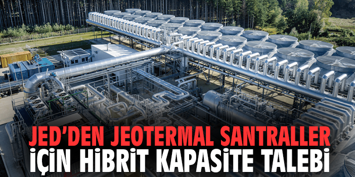 JED’den jeotermal santraller için hibrit kapasite talebi