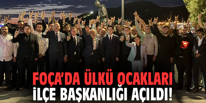 Foça’da Ülkü Ocakları İlçe Başkanlığı açıldı!