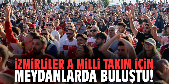 İzmirliler A Milli Takım için meydanlarda buluştu!